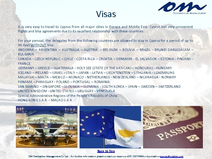 Visas It is very easy to travel to Cyprus from all major cities in