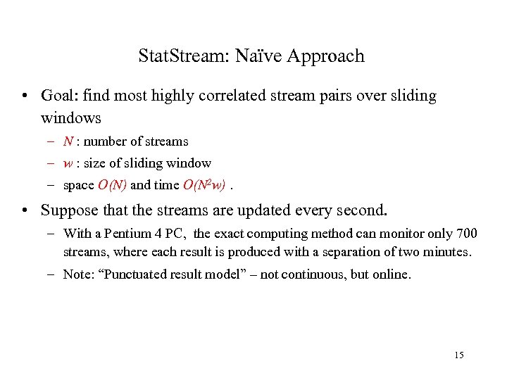 Stat. Stream: Naïve Approach • Goal: find most highly correlated stream pairs over sliding