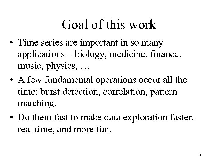 Goal of this work • Time series are important in so many applications –
