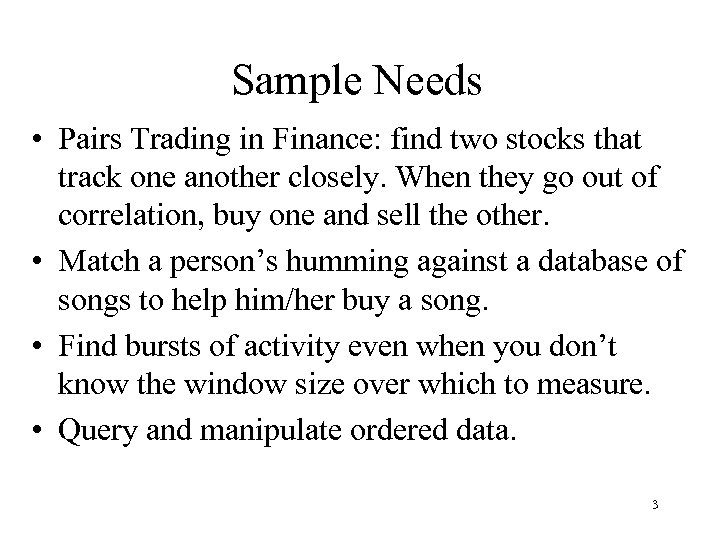 Sample Needs • Pairs Trading in Finance: find two stocks that track one another