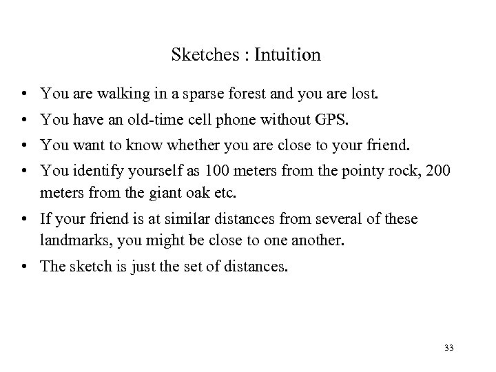 Sketches : Intuition • You are walking in a sparse forest and you are