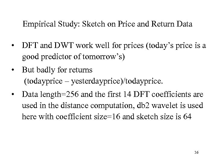Empirical Study: Sketch on Price and Return Data • DFT and DWT work well