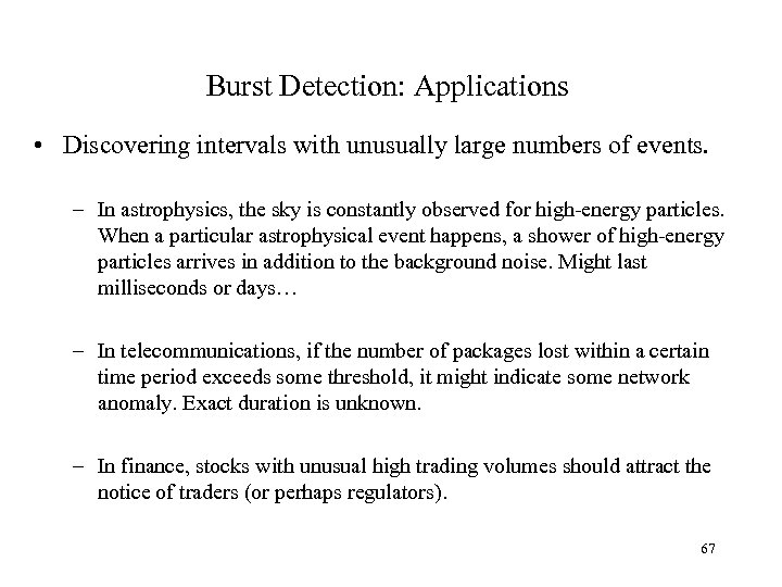 Burst Detection: Applications • Discovering intervals with unusually large numbers of events. – In