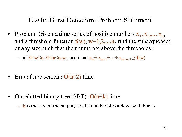 Elastic Burst Detection: Problem Statement • Problem: Given a time series of positive numbers