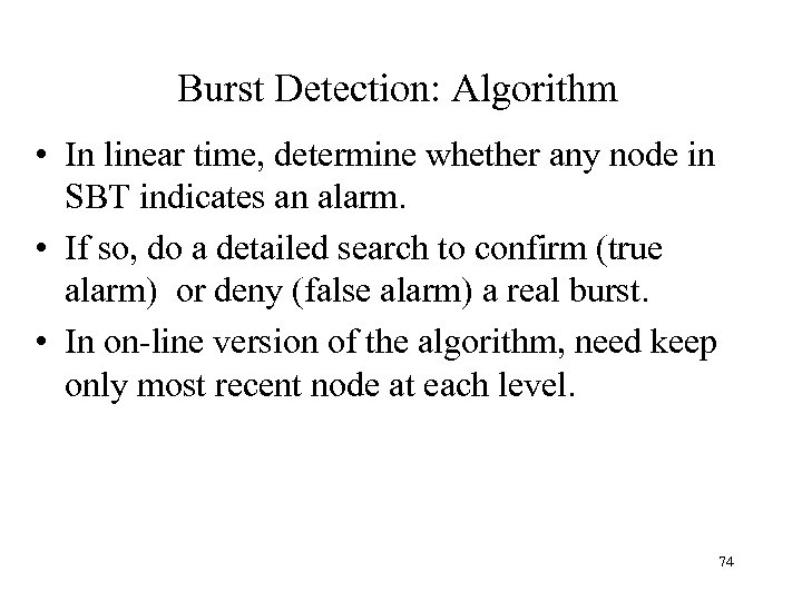 Burst Detection: Algorithm • In linear time, determine whether any node in SBT indicates