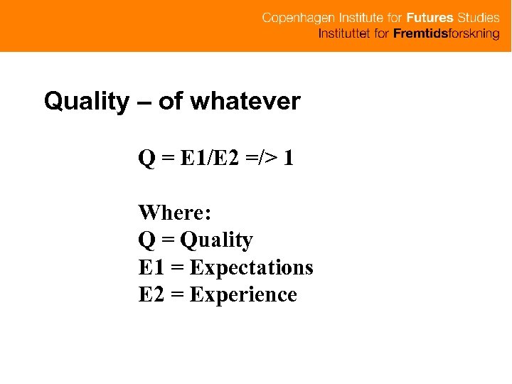 Quality – of whatever Q = E 1/E 2 =/> 1 Where: Q =