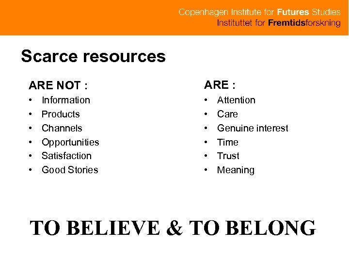 Scarce resources ARE NOT : ARE : • • • Information Products Channels Opportunities