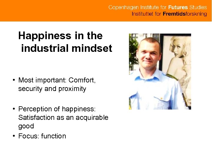 Happiness in the industrial mindset • Most important: Comfort, security and proximity • Perception