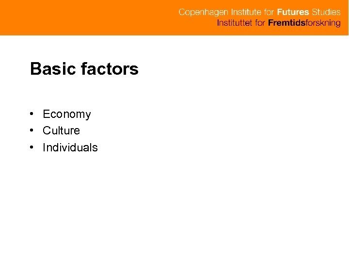 Basic factors • Economy • Culture • Individuals 