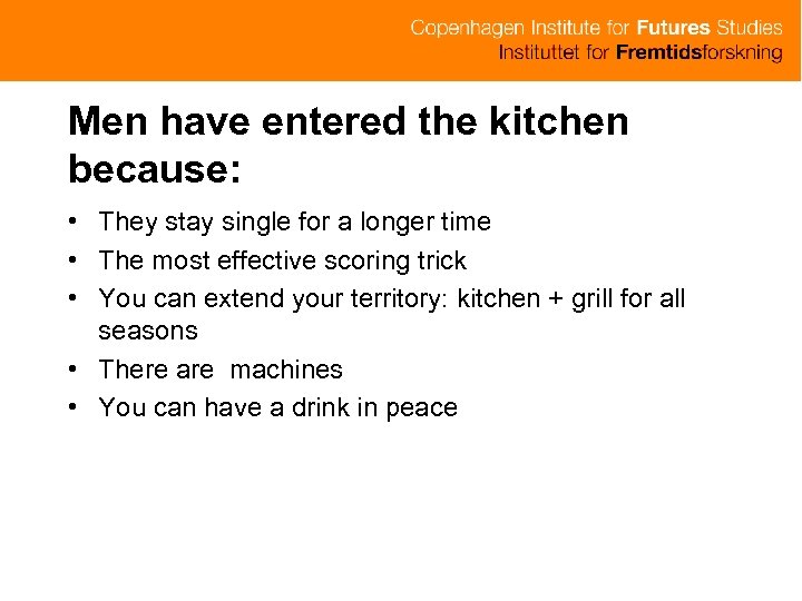 Men have entered the kitchen because: • They stay single for a longer time