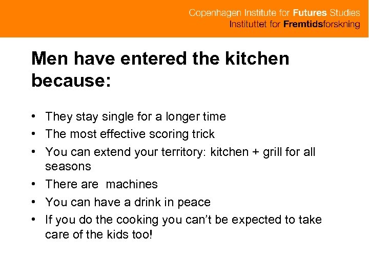 Men have entered the kitchen because: • They stay single for a longer time