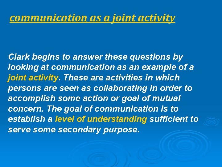 communication as a joint activity Clark begins to answer these questions by looking at