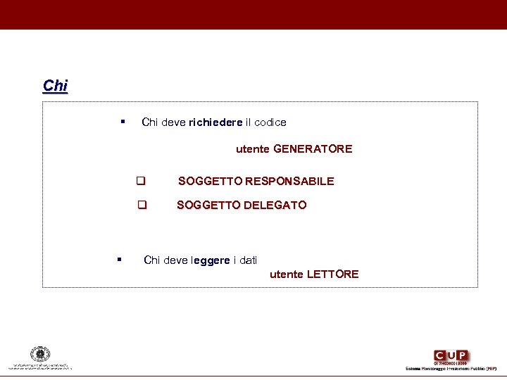 Chi § Chi deve richiedere il codice utente GENERATORE q q § SOGGETTO RESPONSABILE