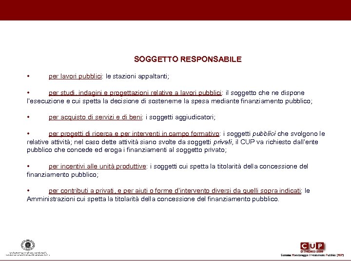 SOGGETTO RESPONSABILE • per lavori pubblici: le stazioni appaltanti; • per studi, indagini e