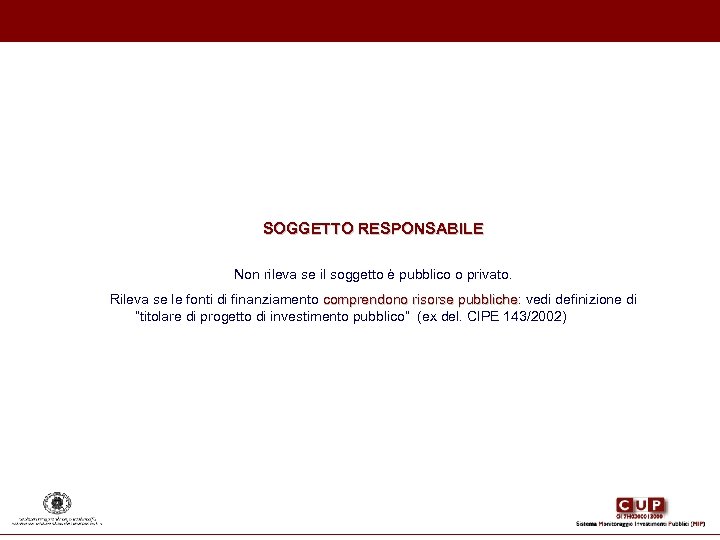 SOGGETTO RESPONSABILE Non rileva se il soggetto è pubblico o privato. Rileva se le