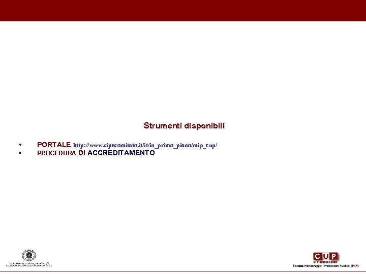 Strumenti disponibili • • PORTALE http: //www. cipecomitato. it/it/in_primo_piano/mip_cup/ PROCEDURA DI ACCREDITAMENTO 
