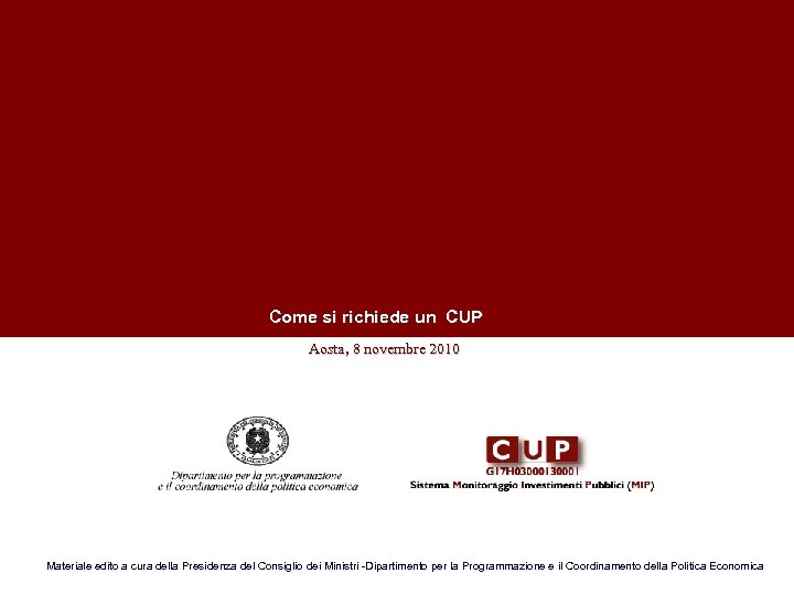  Come si richiede un CUP Aosta, 8 novembre 2010 Materiale edito a cura