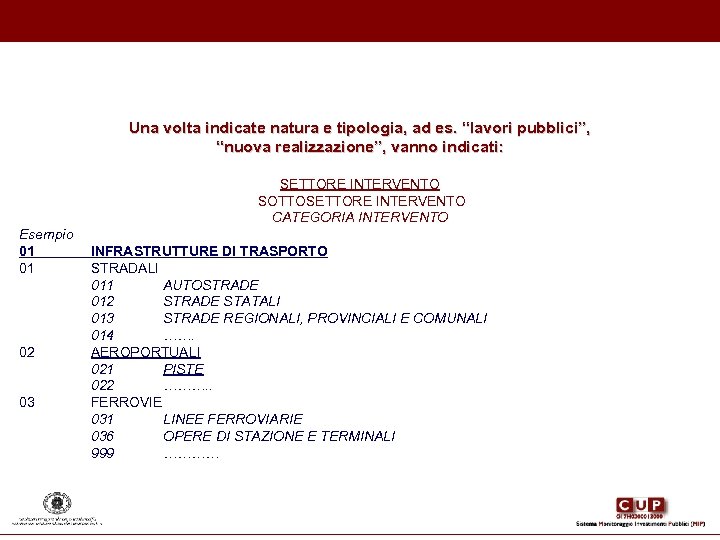 Una volta indicate natura e tipologia, ad es. “lavori pubblici”, “nuova realizzazione”, vanno indicati: