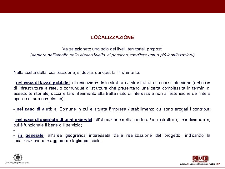LOCALIZZAZIONE Va selezionato uno solo dei livelli territoriali proposti (sempre nell'ambito dello stesso livello,