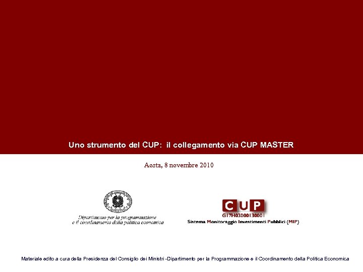 Uno strumento del CUP: il collegamento via CUP MASTER Aosta, 8 novembre 2010 Materiale