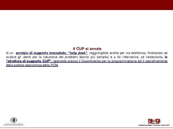 Il CUP si avvale di un servizio di supporto immediato, “help desk”, raggiungibile anche