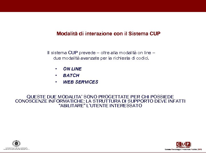 Modalità di interazione con il Sistema CUP Il sistema CUP prevede – oltre alla