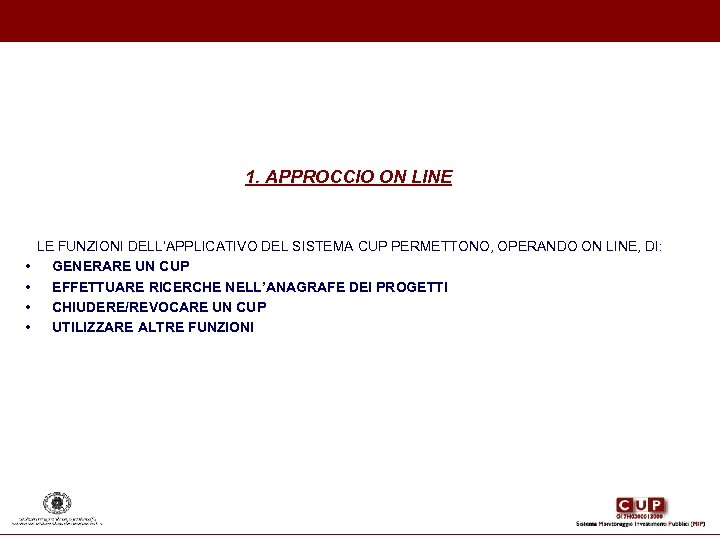 1. APPROCCIO ON LINE LE FUNZIONI DELL’APPLICATIVO DEL SISTEMA CUP PERMETTONO, OPERANDO ON LINE,