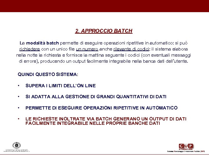 2. APPROCCIO BATCH La modalità batch permette di eseguire operazioni ripetitive in automatico: si