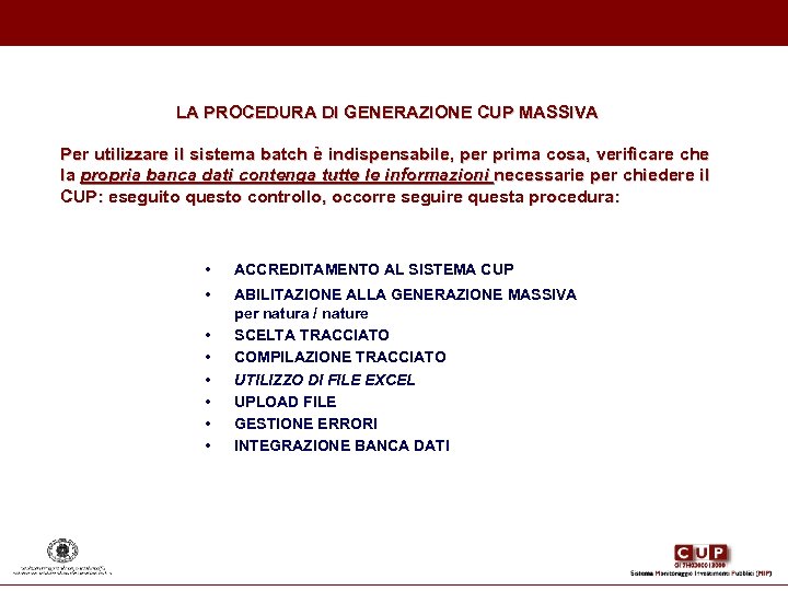 LA PROCEDURA DI GENERAZIONE CUP MASSIVA Per utilizzare il sistema batch è indispensabile, per