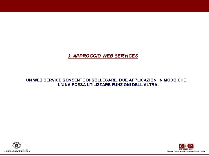 3. APPROCCIO WEB SERVICES UN WEB SERVICE CONSENTE DI COLLEGARE DUE APPLICAZIONI IN MODO