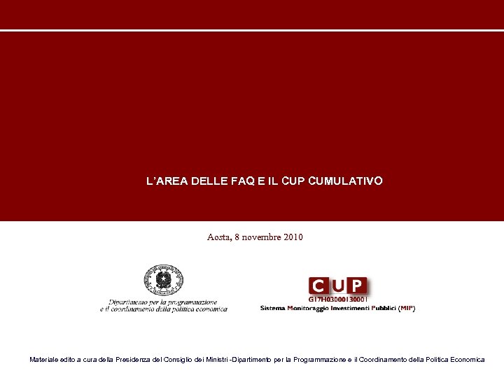  L’AREA DELLE FAQ E IL CUP CUMULATIVO Aosta, 8 novembre 2010 Materiale edito