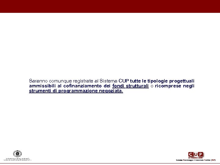 Saranno comunque registrate al Sistema CUP tutte le tipologie progettuali ammissibili al cofinanziamento dei