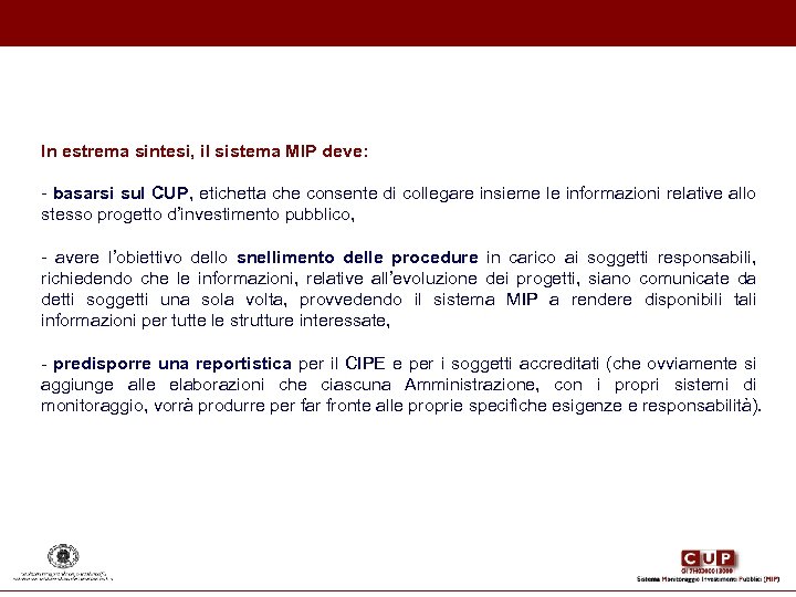In estrema sintesi, il sistema MIP deve: - basarsi sul CUP, etichetta che consente