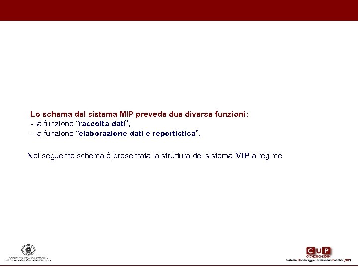 Lo schema del sistema MIP prevede due diverse funzioni: - la funzione “raccolta dati”,