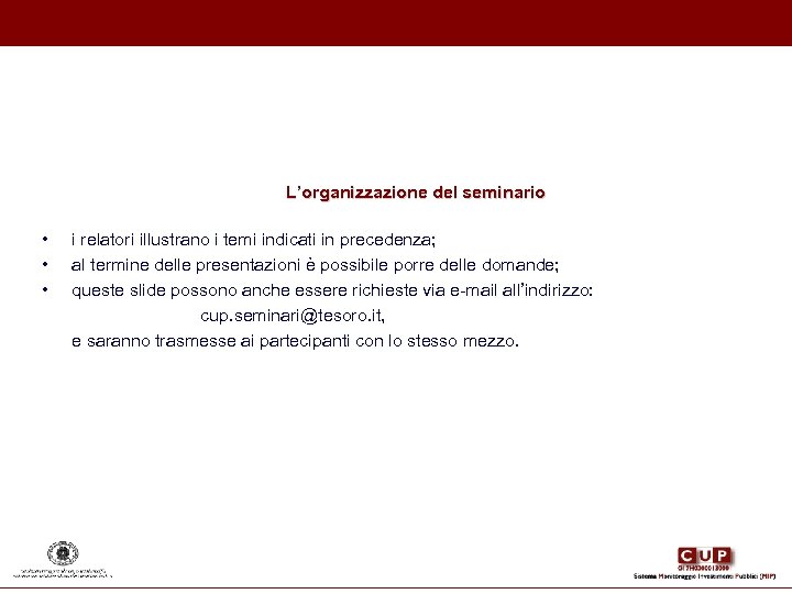 L’organizzazione del seminario • • • i relatori illustrano i temi indicati in precedenza;