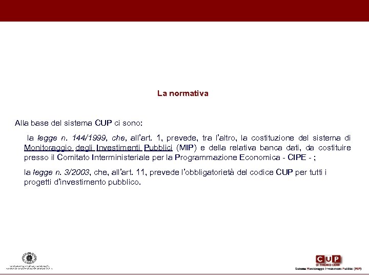 La normativa Alla base del sistema CUP ci sono: la legge n. 144/1999, che,