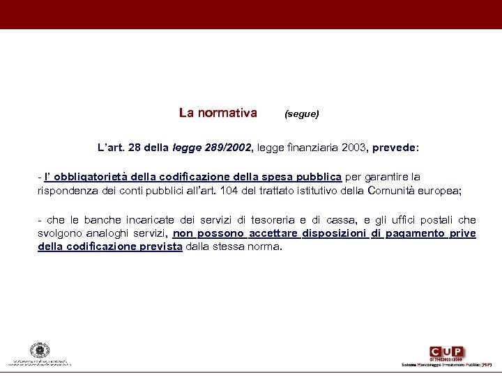La normativa (segue) L’art. 28 della legge 289/2002, legge finanziaria 2003, prevede: - l’