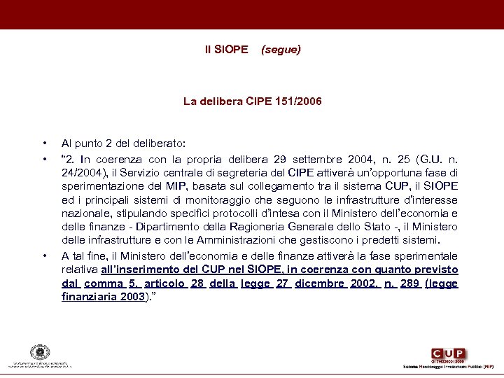 Il SIOPE (segue) La delibera CIPE 151/2006 • • • Al punto 2 deliberato: