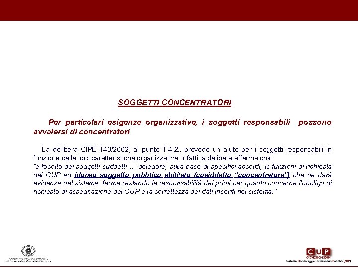 SOGGETTI CONCENTRATORI Per particolari esigenze organizzative, i soggetti responsabili avvalersi di concentratori possono La