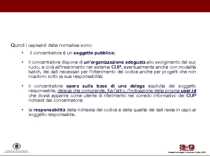 Quindi i capisaldi della normativa sono: • il concentratore è un soggetto pubblico; •