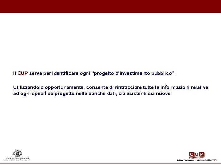  Il CUP serve per identificare ogni “progetto d’investimento pubblico”. progetto d’investimento pubblico” Utilizzandolo