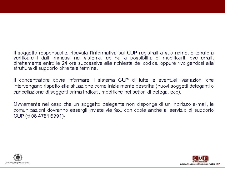 Il soggetto responsabile, ricevuta l’informativa sui CUP registrati a suo nome, è tenuto a
