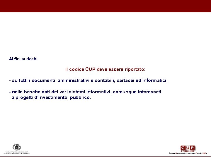Ai fini suddetti il codice CUP deve essere riportato: - su tutti i documenti