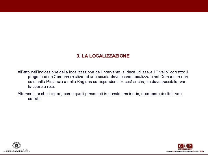 3. LA LOCALIZZAZIONE All’atto dell’indicazione della localizzazione dell’intervento, si deve utilizzare il “livello” corretto: