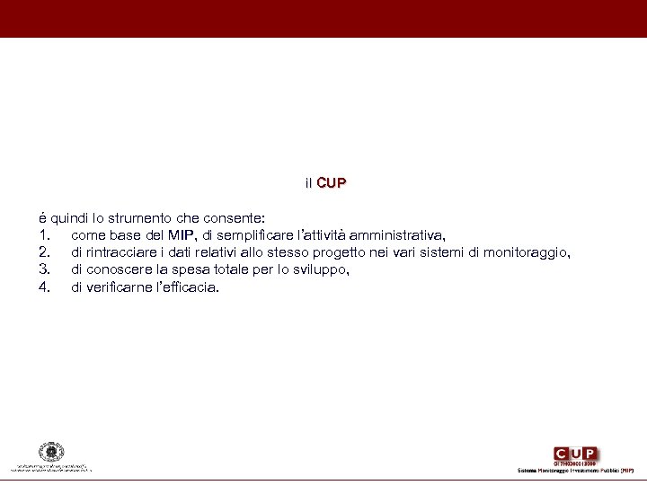il CUP é quindi lo strumento che consente: 1. come base del MIP, di