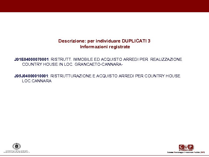 Descrizione: per individuare DUPLICATI 3 Informazioni registrate J 91 E 04000070001: RISTRUTT. IMMOBILE ED