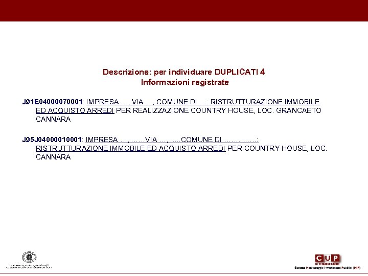 Descrizione: per individuare DUPLICATI 4 Informazioni registrate J 91 E 04000070001: IMPRESA …, VIA
