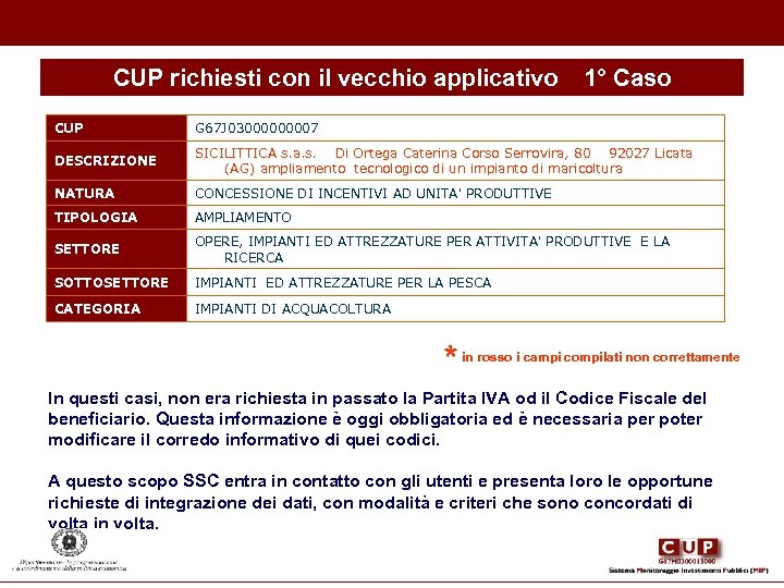 CUP richiesti con il vecchio applicativo 1° Caso CUP G 67 J 0300007 DESCRIZIONE