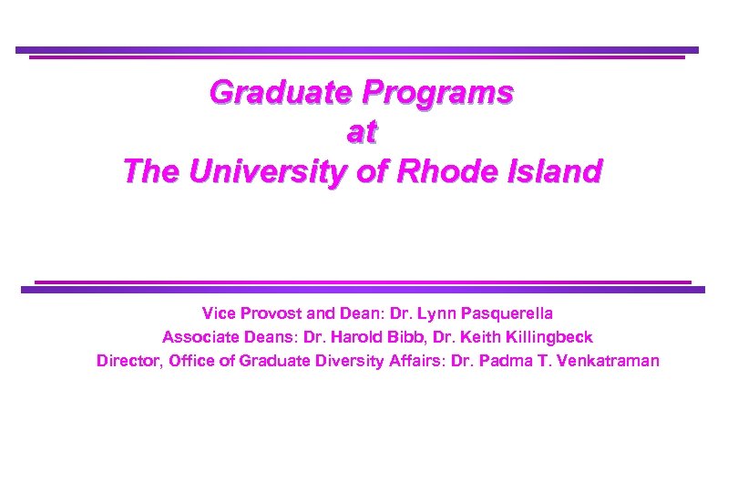 Graduate Programs at The University of Rhode Island Vice Provost and Dean: Dr. Lynn