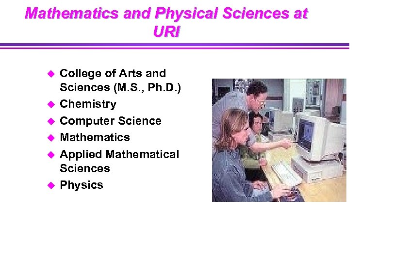 Mathematics and Physical Sciences at URI u u u College of Arts and Sciences